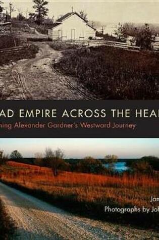 Cover of Railroad Empire Across the Heartland: Rephotographing Alexander Gardner's Westward Journey