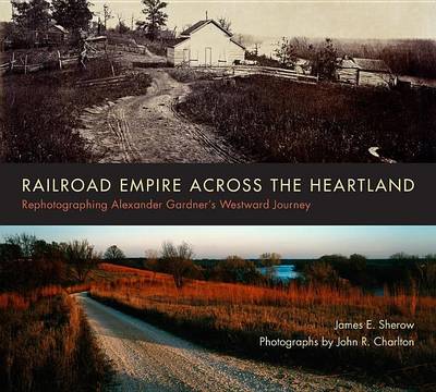 Cover of Railroad Empire Across the Heartland: Rephotographing Alexander Gardner's Westward Journey