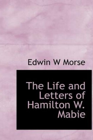 Cover of The Life and Letters of Hamilton W. Mabie