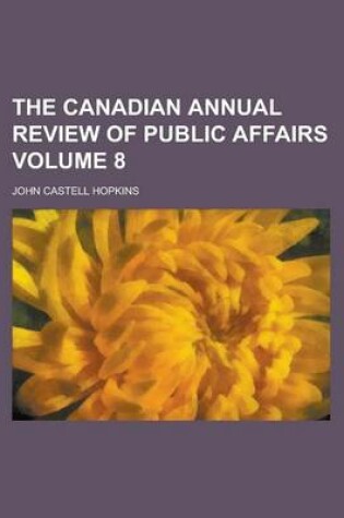 Cover of The Canadian Annual Review of Public Affairs (Volume 6)