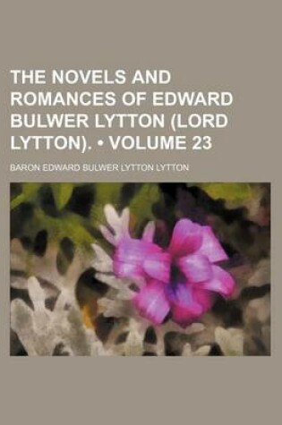 Cover of The Novels and Romances of Edward Bulwer Lytton (Lord Lytton). (Volume 23)