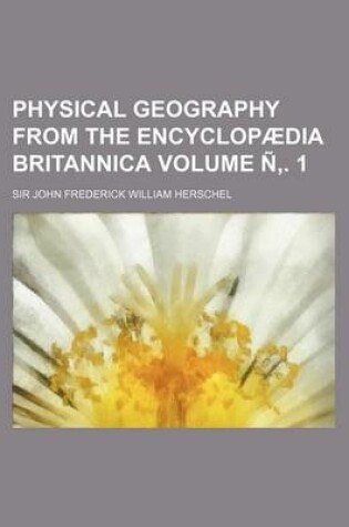 Cover of Physical Geography from the Encyclopaedia Britannica Volume N . 1