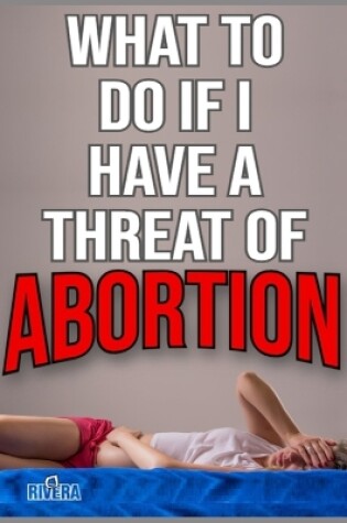 Cover of What to Do If I Have a Threat of Abortion