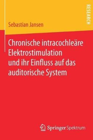 Cover of Chronische Intracochleare Elektrostimulation Und Ihr Einfluss Auf Das Auditorische System