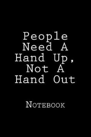 Cover of People Need A Hand Up, Not A Hand Out