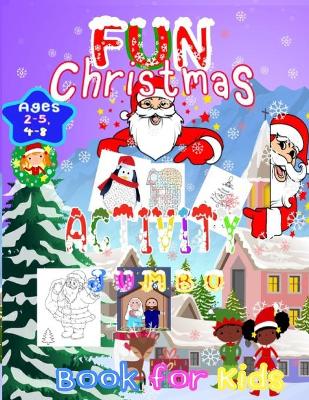 Cover of Fun Christmas Activity Jumbo Book for Kids Ages 2-5,4-8