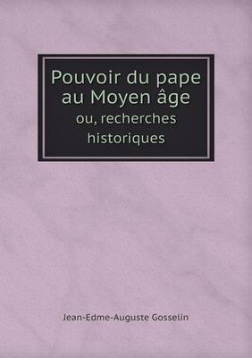 Book cover for Pouvoir du pape au Moyen âge ou, recherches historiques