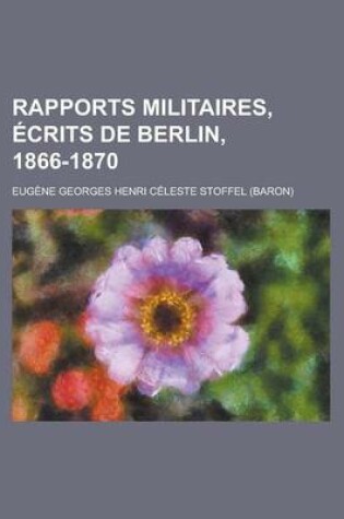 Cover of Rapports Militaires, Ecrits de Berlin, 1866-1870