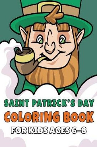Cover of Saint Patrick's Day Coloring Book For Kids Ages 6-8