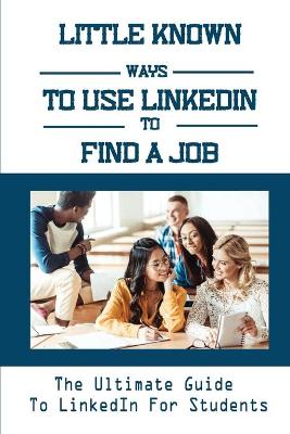 Book cover for Little Known Ways To Use LinkedIn To Find A Job