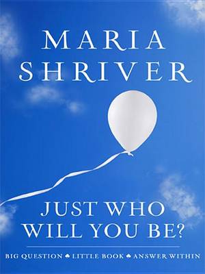 Just Who Will You Be? by Maria Shriver