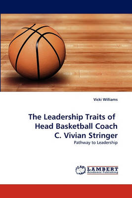 Book cover for The Leadership Traits of Head Basketball Coach C. Vivian Stringer