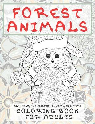 Cover of Forest Animals - Coloring Book for adults - Elk, Mink, Rhinoceros, Cougar, and more