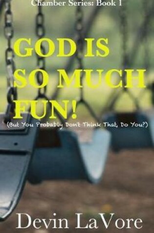 Cover of God Is So Much Fun