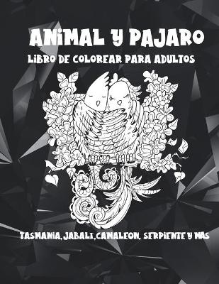 Book cover for Animal y pájaro - Libro de colorear para adultos - Tasmania, jabalí, camaleón, serpiente y más