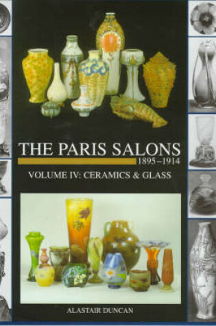 Cover of Paris Salons 1895-1914 Vol Iv - Ceramics and Glass