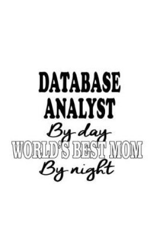 Cover of Database Analyst By Day World's Best Mom By Night