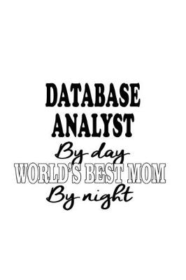 Book cover for Database Analyst By Day World's Best Mom By Night