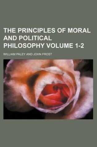 Cover of The Principles of Moral and Political Philosophy Volume 1-2