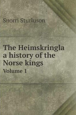 Cover of The Heimskringla a history of the Norse kings Volume 1