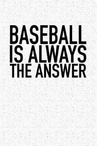 Cover of Baseball Is Always the Answer