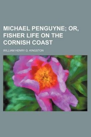 Cover of Michael Penguyne; Or, Fisher Life on the Cornish Coast