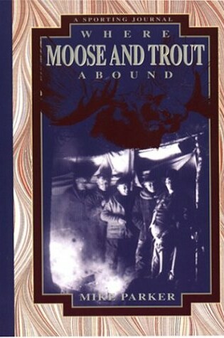 Cover of Where Moose & Trout Abound