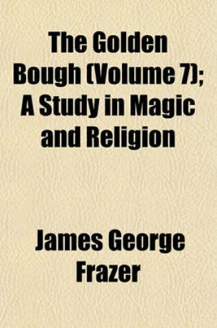 Cover of The Golden Bough (Volume 7); A Study in Magic and Religion