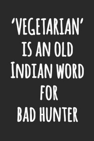 Cover of 'VEGETARIAN' is an Old Indian Word For Bad Hunter