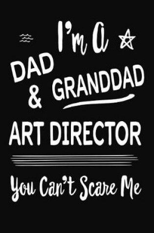 Cover of I'm A Dad GrandDad & Art Director You Can't Scare Me