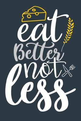 Book cover for Eat Better Not Less