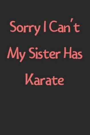 Cover of Sorry I Can't My Sister Has Karate