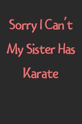 Book cover for Sorry I Can't My Sister Has Karate