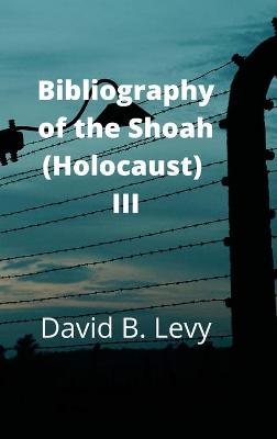 Book cover for Bibliography of the Shoah (Holocaust) III