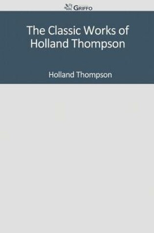 Cover of The Classic Works of Holland Thompson