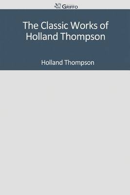 Book cover for The Classic Works of Holland Thompson