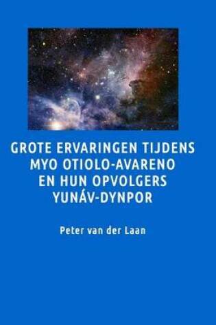 Cover of Grote Ervaringen Tijdens Myo Otiolo-Avareno En Hun Opvolgers Yunav-Dynpor