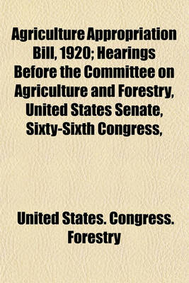 Book cover for Agriculture Appropriation Bill, 1920; Hearings Before the Committee on Agriculture and Forestry, United States Senate, Sixty-Sixth Congress, First Session, on H.R. 3157