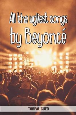 Book cover for All the ugliest songs by Beyoncé