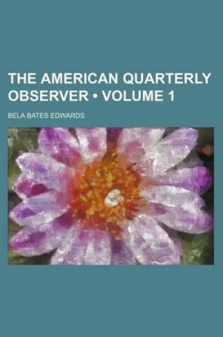 Cover of The American Quarterly Observer (Volume 1)