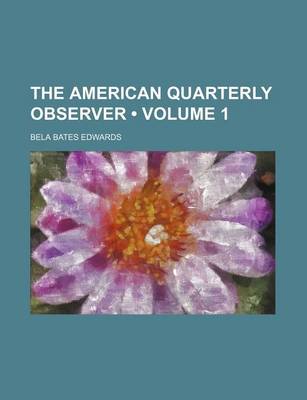 Book cover for The American Quarterly Observer (Volume 1)