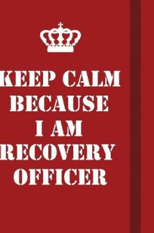 Cover of Keep Calm Because I Am Recovery Officer