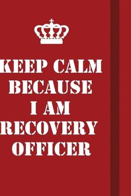 Book cover for Keep Calm Because I Am Recovery Officer