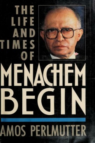 Cover of The Life and Times of Menachem Begin