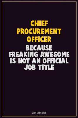 Book cover for Chief Procurement officer, Because Freaking Awesome Is Not An Official Job Title