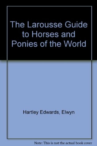 Cover of The Larousse Guide to Horses and Ponies of the World