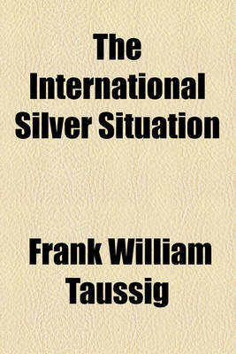 Book cover for The International Silver Situation