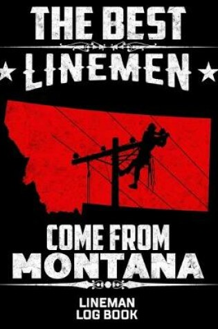 Cover of The Best Linemen Come From Montana Lineman Log Book