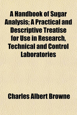 Book cover for A Handbook of Sugar Analysis; A Practical and Descriptive Treatise for Use in Research, Technical and Control Laboratories