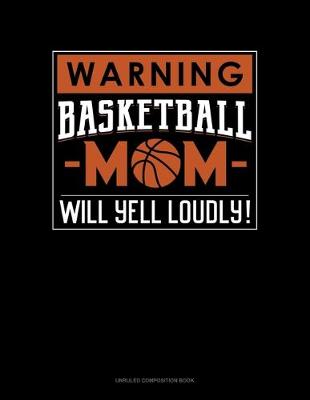 Cover of Warning! Basketball Mom Will Yell Loudly!